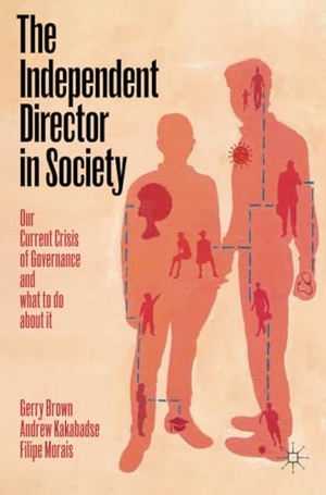 Brown, Gerry / Morais, Filipe et al. The Independent Director in Society - Our current crisis of governance and what to do about it. Springer International Publishing, 2021.