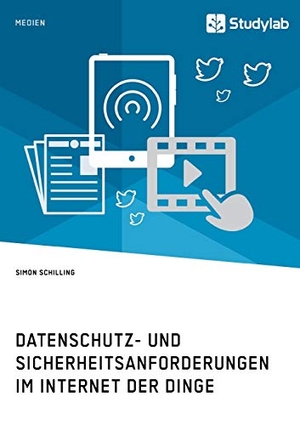 Schilling, Simon. Datenschutz- und Sicherheitsanforderungen im Internet der Dinge. Studylab, 2018.