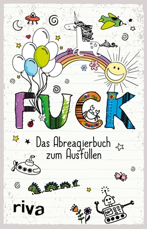 FUCK - Das Ausfüllbuch - Das Abreagierbuch zum Ausfüllen. riva Verlag, 2018.