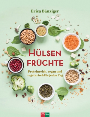 Bänziger, Erica. Hülsenfrüchte - Proteinreich, vegan und vegetarisch für jeden Tag. Fona Verlag AG, 2024.
