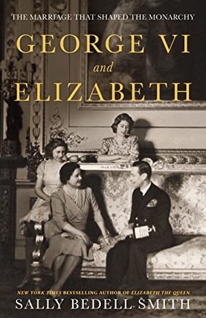 Smith, Sally Bedell. George VI and Elizabeth - The Marriage That Shaped the Monarchy. Penguin Books Ltd, 2023.