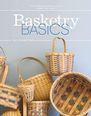 Crawford, Bj. Basketry Basics - Create 18 Beautiful Baskets as You Learn the Craft. Schiffer Publishing Ltd, 2019.