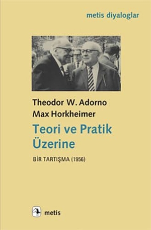 W. Adorno, Theodor / Max Horkheimer. Teori ve Pratik Üzerine. Metis Yayincilik, 2019.