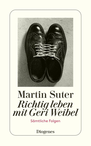 Suter, Martin. Richtig leben mit Geri Weibel - Alle Folgen in einem Band. Diogenes Verlag AG, 2004.