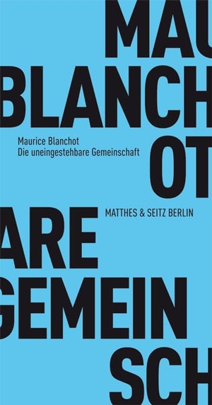 Blanchot, Maurice. Die uneingestehbare Gemeinschaft. Matthes & Seitz Verlag, 2015.