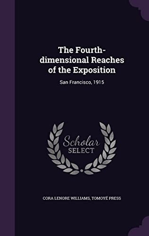 Williams, Cora Lenore / Tomoyé Press. The Fourth-dimensional Reaches of the Exposition: San Francisco, 1915. Touchladybirdlucky Studios, 2016.