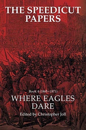 Joll, Christopher. The Speedicut Papers Book 4 (1865-1871) - Where Eagles Dare. AuthorHouse UK, 2018.