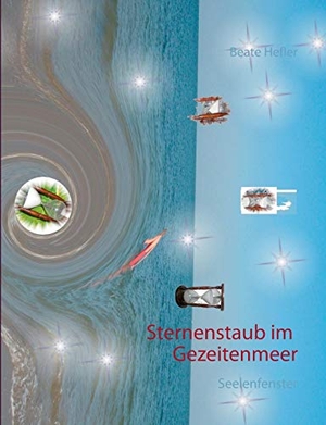 Hefler, Beate. Sternenstaub im Gezeitenmeer - Seelenfenster. Books on Demand, 2015.