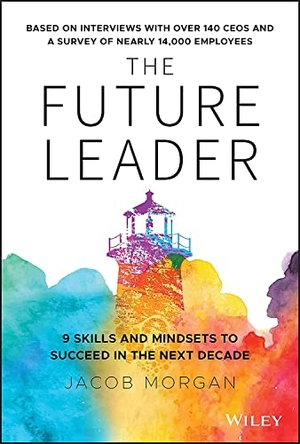 Morgan, Jacob. The Future Leader - 9 Skills and Mindsets to Succeed in the Next Decade. Wiley John + Sons, 2020.
