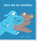 ¡Eso no es normal!