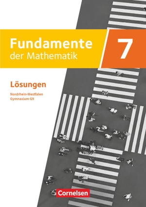 Fundamente der Mathematik 7. Schuljahr. Lösungen zum Schülerbuch. Gymnasium G9 Nordrhein-Westfalen. Cornelsen Verlag GmbH, 2020.