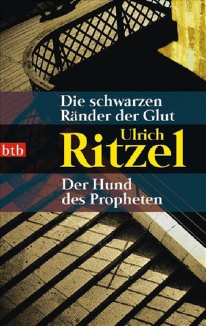 Ritzel, Ulrich. Die schwarzen Ränder der Glut. Der Hund des Propheten - Zwei Romane in einem Band. btb Taschenbuch, 2007.