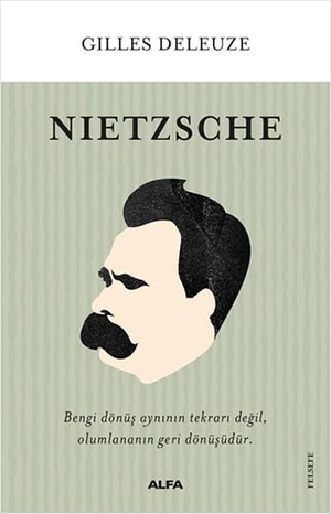 Deleuze, Gilles. Nietzsche - Bengi dönüs ayninin tekrari Degil, Olumlananin Geri Dönüsüdür.. Alfa Basim Yayim Dagitim, 2021.