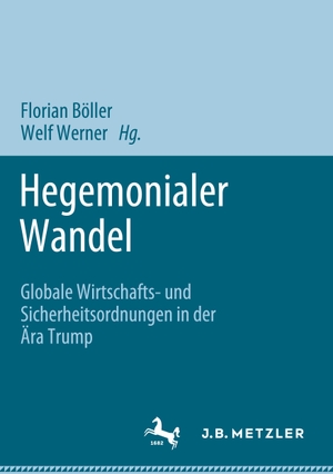 Werner, Welf / Florian Böller (Hrsg.). Hegemonialer Wandel - Globale Wirtschafts- und Sicherheitsordnungen in der Ära Trump. Springer International Publishing, 2023.