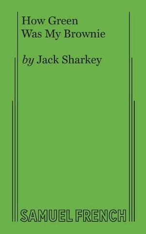 Sharkey, Jack. How Green Was My Brownie. Concord Theatricals, 2017.
