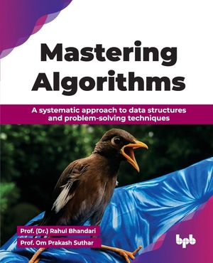 Bhandari, (Dr. Rahul / Om Prakash Suthar. Mastering Algorithms - A systematic approach to data structures and problem-solving techniques (English Edition). BPB Publications, 2025.