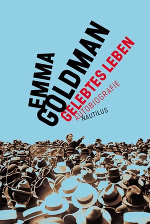 Goldman, Emma. Gelebtes Leben - Autobiographie. Edition Nautilus, 2014.