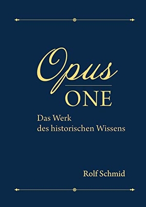 Schmid, Rolf. Opus one - Das Werk des historischen Wissens. Books on Demand, 2021.