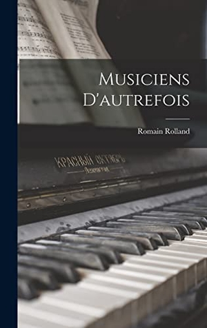 Rolland, Romain. Musiciens d'autrefois. Creative Media Partners, LLC, 2022.