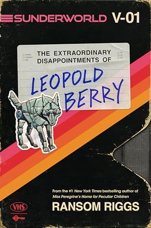 Riggs, Ransom. Sunderworld, Vol. I: The Extraordinary Disappointments of Leopold Berry. Penguin LLC  US, 2024.