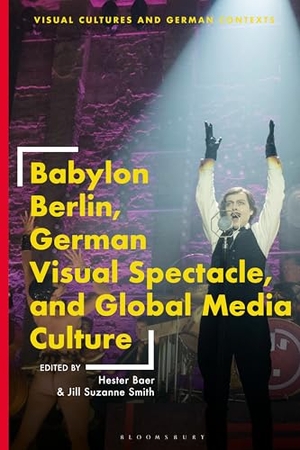 Baer, Hester / Jill Suzanne Smith (Hrsg.). Babylon Berlin, German Visual Spectacle, and Global Media Culture. Bloomsbury Academic, 2024.