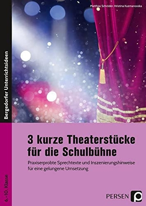 Kuzmanovska, Hristina / Matthias Schröder. 3 kurze Theaterstücke für die Schulbühne - Praxiserprobte Sprechtexte und Inszenierungshinweise für eine gelungene Umsetzung (6. bis 10. Klasse). Persen Verlag i.d. AAP, 2020.