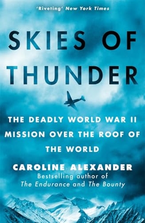 Alexander, Caroline. Skies of Thunder - The deadly World War II mission over the roof of the world. Bonnier Books Ltd, 2025.