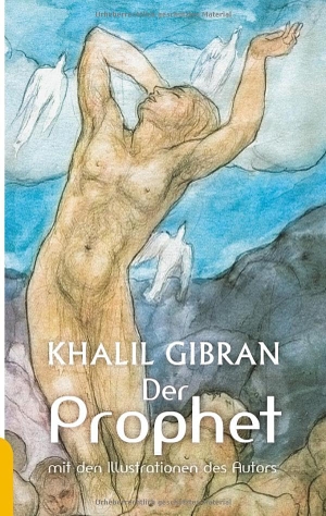 Gibran, Kahlil. Der Prophet - Mit den farbigen Illustrationen des Autors und einem Werkbeitrag. aionas, 2020.