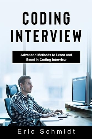 Schmidt, Eric. CODING INTERVIEW - Advanced Methods to Learn and  Excel in Coding Interview. Eric Schmidt, 2023.