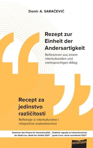 Saracevic, Damir A.. Rezept zur Einheit der Andersartigkeit - Reflexionen aus einem interkulturellen und mehrsprachigen Alltag. Ennsthaler GmbH + Co. Kg, 2022.