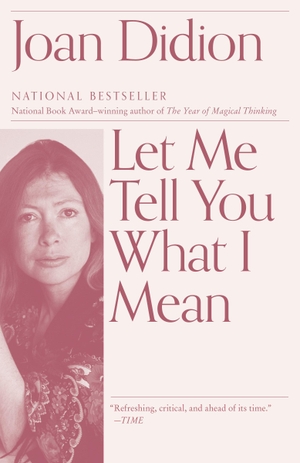 Didion, Joan. Let Me Tell You What I Mean - An Essay Collection. Random House LLC US, 2022.