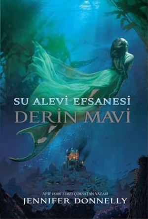 Donnelly, Jennifer. Su Alevi Efsanesi Derin Mavi 9 Yas. Dogan Egmont Yayincilik, 2015.