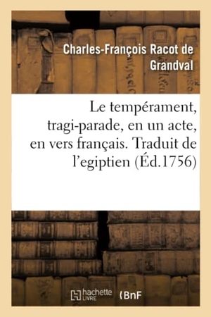 De Grandval, Charles-François Racot / Nicolas Caron. Le Tempérament, Tragi-Parade, En Un Acte, En Vers Français. Traduit de l'Egiptien. Hachette Livre, 2019.