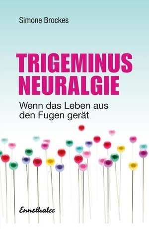 Brockes, Simone. Trigeminus-Neuralgie - Wenn das Leben aus den Fugen gerät. Ennsthaler GmbH + Co. Kg, 2017.