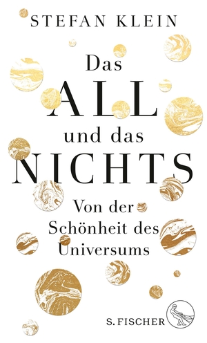 Klein, Stefan. Das All und das Nichts - Von der Schönheit des Universums. FISCHER, S., 2017.