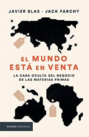 Blas, Javier / Jack Farchy. El Mundo Está En Venta: La Cara Oculta del Negocio de Las Materias Primas. Planeta Publishing Corp, 2023.