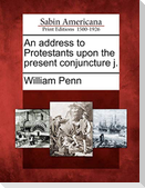 An Address to Protestants Upon the Present Conjuncture J.