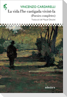 La vida l'he castigada vivint-la : (Poesies completes)