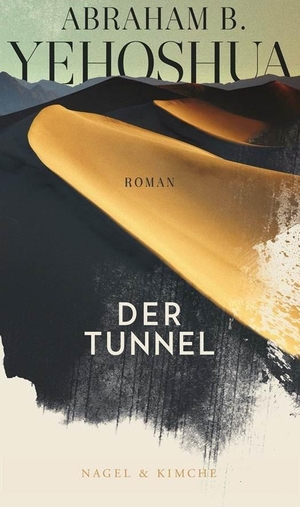 Yehoshua, Abraham B.. Der Tunnel - Roman. Nagel & Kimche, 2019.