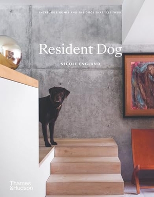 England, Nicole. Resident Dog (Compact) - Incredible Homes and the Dogs That Live There. Thames & Hudson, 2020.