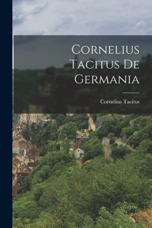 Tacitus, Cornelius. Cornelius Tacitus de Germania. LEGARE STREET PR, 2022.