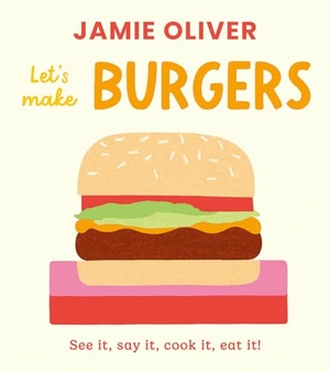 Oliver, Jamie. Let's Make Burgers - See It, Say It, Cook It, Eat It!. Magic Cat, 2026.