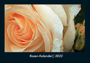 Tobias Becker. Rosen-Kalender 2022 Fotokalender DIN A4 - Monatskalender mit Bild-Motiven aus Fauna und Flora, Natur, Blumen und Pflanzen. Vero Kalender, 2022.