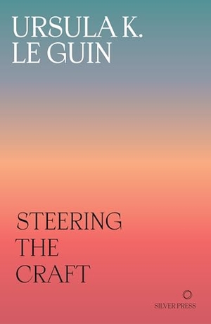 Le Guin, Ursula K.. Steering the Craft - A Twenty-First-Century Guide to Sailing the Sea of Story. Silver Press, 2024.