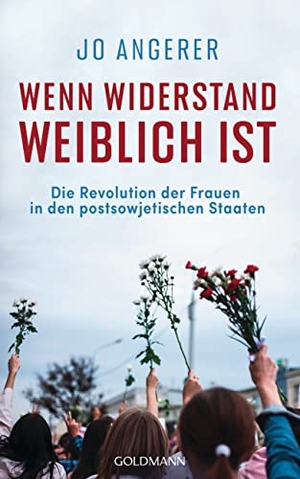 Angerer, Jo. Wenn Widerstand weiblich ist - Die Revolution der Frauen in den postsowjetischen Staaten. Goldmann Verlag, 2022.