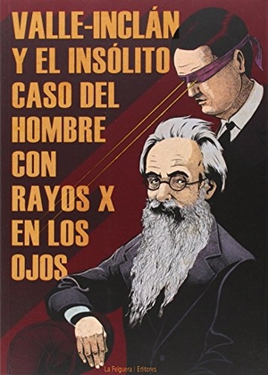 Mayrata, Ramon / Houdini, Harry et al. Valle-Inclán y el insólito caso del hombre con rayos X en los ojos. La Felguera Editores, 2014.