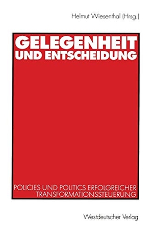 Wiesenthal, Helmut (Hrsg.). Gelegenheit und Entscheidung - Policies und Politics erfolgreicher Transformationssteuerung. VS Verlag für Sozialwissenschaften, 2001.