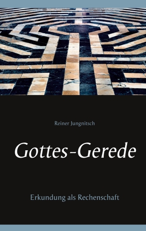 Jungnitsch, Reiner. Gottes-Gerede - Erkundung als Rechenschaft. Books on Demand, 2021.