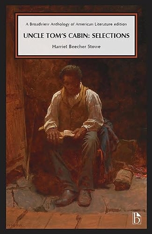 Stowe, Harriet Beecher. Uncle Tom's Cabin: Selections. Broadview Press Ltd, 2023.