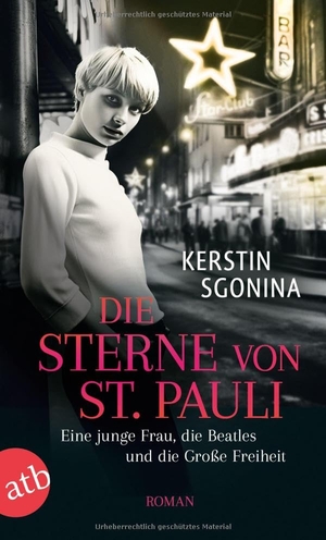 Sgonina, Kerstin. Die Sterne von St. Pauli - Eine junge Frau, die Beatles und die Große Freiheit. Aufbau Taschenbuch Verlag, 2024.